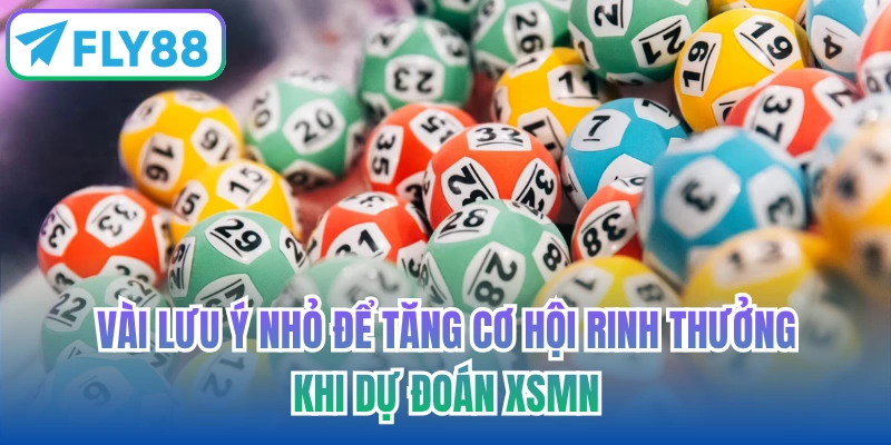 Vài lưu ý nhỏ để tăng cơ hội rinh thưởng khi dự đoán XSMN